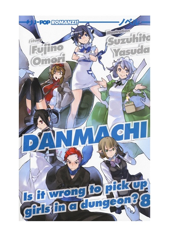 DANMACHI - NOVEL N.8  IS IT WRONG TO PICK UP GIRLS IN A DUNGEON ?