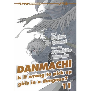 DANMACHI - NOVEL N.11  IS IT WRONG TO PICK UP GIRLS IN A DUNGEON?