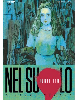 JUNJI ITO - NEL SUOLO E ALTRE STORIE