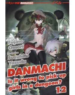 DANMACHI - NOVEL N.12  IS IT WRONG TO PICK UP GIRLS IN A DUNGEON?