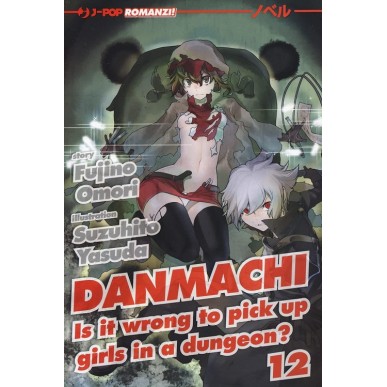 DANMACHI - NOVEL N.12  IS IT WRONG TO PICK UP GIRLS IN A DUNGEON?