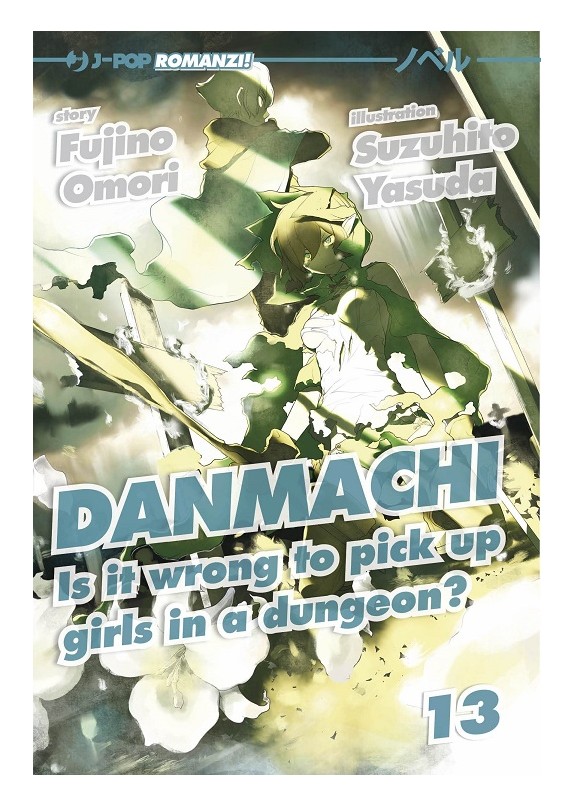 DANMACHI - NOVEL N.13  IS IT WRONG TO PICK UP GIRLS IN A DUNGEON?